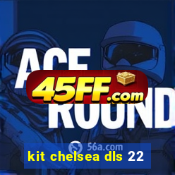 kit chelsea dls 22